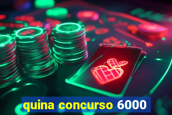 quina concurso 6000